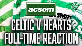 CELTIC v Hearts // LIVE Full-Time Analysis // A Celtic State of Mind // ACSOM