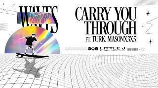 Little J - CARRY YOU THROUGH (feat. Turk, Masonx3x5)