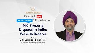 NRI Property Disputes in India | Ways to Resolve | Col Jatinder Singh