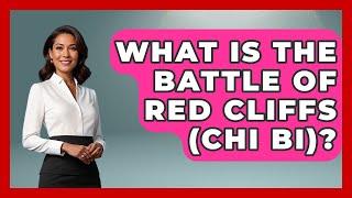 What Is The Battle Of Red Cliffs (Chi Bi)? - China Cultural Expedition