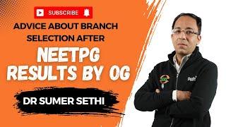 Advice about Branch Selection after NEETPG Results by OG Dr Sumer Sethi