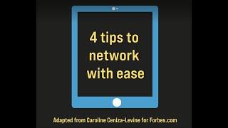 4 tips to network with ease (adapted from Caroline Ceniza-Levine for Forbes.com)