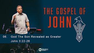 God the Son Revealed as Greater - John 3:22-26