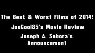 The Best & Worst Movies of 2014: Joseph A  Sobora's Announcement