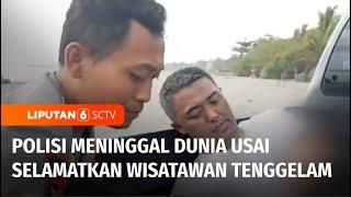 Heroik! Polisi Berkorban Nyawa Demi Selamatkan Wisatawan Tenggelam di Pantai Pangandaran | Liputan 6