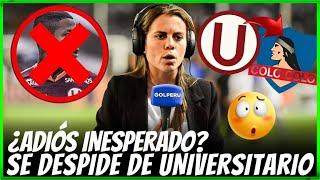 URGENTE!¿DESPEDIDA AMARGA? REALMENTE SE VA DE UNIVERSITARIO DE DEPORTES? NOTICIA UNIVERSITARIO HOY