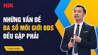 Những Vấn Đề Mà Đa Số Môi Giới Bất Động Sản Đều Gặp Phải | Nguyễn Thành Tiến