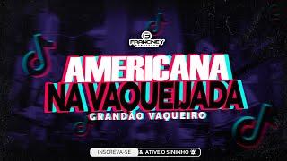 GRANDÃO VAQUEIRO - AMERICANA NA VAQUEIJADA ( CONHECI UMA AMERICANA LA NA VAQUEIJADA )