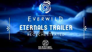 Everwild - Eternals Trailer║Reorchestration