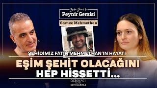 Şehidimiz Fatih Mehmethan'ın Hikayesi | Bekir Develi ile Peynir Gemisi | Gamze Mehmethan | 