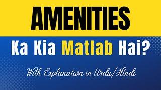 Amenities Meaning in Urdu |'Amenities Ka Kia Matlab Hota Hai'| Urdu/Hindi Explanation Included