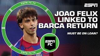 Joao Felix linked with Barcelona return  'It can ONLY be a loan deal' - Julien Laurens | ESPN FC