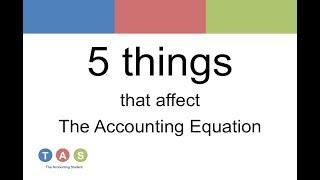 5 things that affect The Accounting Equation?