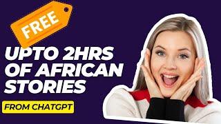 HOW TO WRITE LONGER AFRICAN FOLKTALE SCRIPT USING CHATGPT