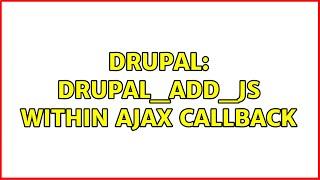 Drupal: drupal_add_js within AJAX callback (3 Solutions!!)