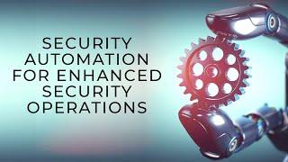 Tech Talk: Security Automation for Enhanced Security Operations