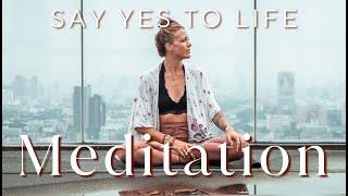 Say YES to Life - Guided Meditation