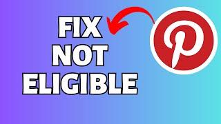 How To Fix Not Eligible For Pinterest