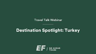 Travel Talk Webinar: Destination Spotlight on Turkey | EF Go Ahead Tours