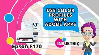 How to Use Epson F170 Color Profiles with Adobe Apps