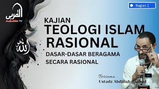 KAJIAN TEOLOGI ISLAM RASIONAL - BAGIAN 1 | DASAR-DASAR BERAGAMA SECARA RASIONAL