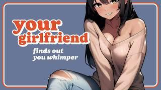 Your Girlfriend Finds Out You Whimper (F4M) (Dominant GF) (Kisses) (Spicy) (ASMR) (Audio Roleplay)