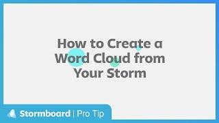 Stormboard Pro Tip: How to Create a Word Cloud From Your Storm