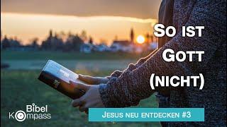 Jesus neu entdecken I Teil 3: SO IST GOTT (NICHT) # Michael Dörnbrack