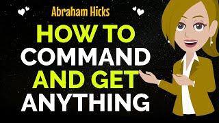 How To Command And Get Anything Abraham Hicks 2024