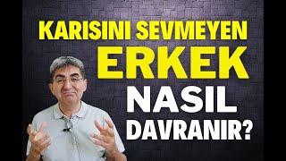 KARISINI SEVMEYEN ERKEK NASIL DAVRANIR? | Canten Kaya