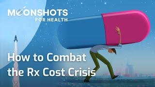 How to Combat the Rx Cost Crisis (Moonshots for Health 2022)