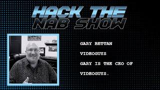 Hack The NAB Show - VideoGuys - Gary Bettan