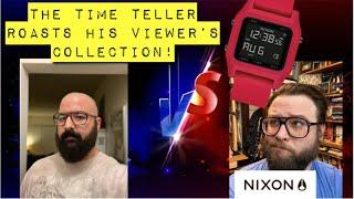 WHY SO MANY NIXON WATCHES?! The Time Teller ROASTS His Viewer's Collection: PART 1