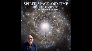 SPIRIT ,SPACE AND TIME - BY CARLOS PACHECO
