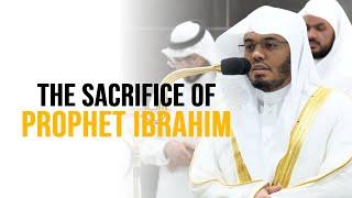 The Sacrifice Of Prophet Ibrahim | Sheikh Yasser Dossary | Beautiful Recitation