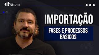 Importação: Entenda suas Fases e Processos Básicos