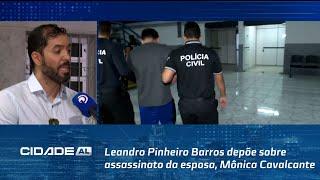 Leandro Pinheiro Barros depõe sobre assassinato da esposa, Mônica Cavalcante