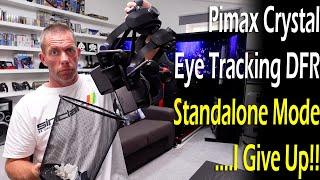 Pimax Crystal - Eye Tracking - DFR - Standalone Mode.... I Give Up!