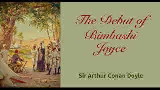 The Debut of Bimbashi Joyce by Arthur Conan Doyle Published 1900 Narrated by Greg Wagland.