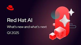 What's New and What’s Next in Red Hat AI | Q1 2025