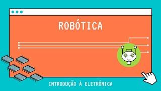 Robótica - Aula 08 - Componentes Eletrônicos