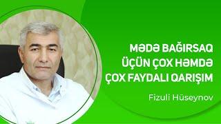 Mədə bağırsaq üçün çox həmdə, çox faydalı qarışım | Fizuli Hüseynov