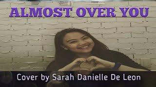 ALMOST OVER YOU COVER (Sarah Danielle De Leon)