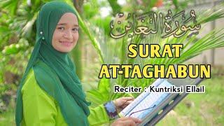 Merdu‼️ Murottal Surah At Taghobun - Qoriah Kuntriksi Ellail