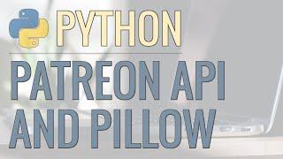 Python Tutorial: Real World Example - Using Patreon API and Pillow to Automate Image Creation