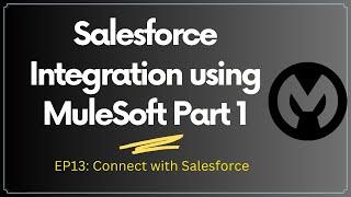 Salesforce Integration using MuleSoft Part 1 | Session 13