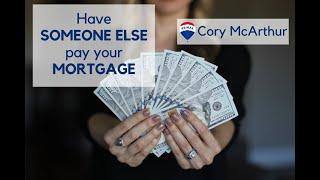 Have Someone Else Pay Your Mortgage ~ Cory McArthur