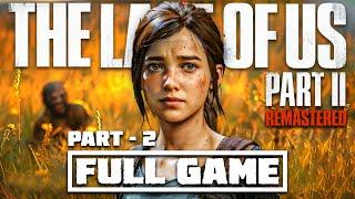 The Last of Us 2 Remastered - Full Gameplay Walkthrough - Fidelity Mode ( Grounded ) Abby & Ellie