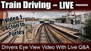 Train Driving LIVE!!! Acton to Purley Drivers Eye View, with live commentary and train driver Q&A