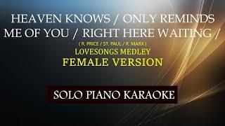 HEAVEN KNOWS / ONLY REMINDS ME OF YOU / RIGHT HERE WAITING ( FEMALE VERSION ) LOVESONGS MEDLEY